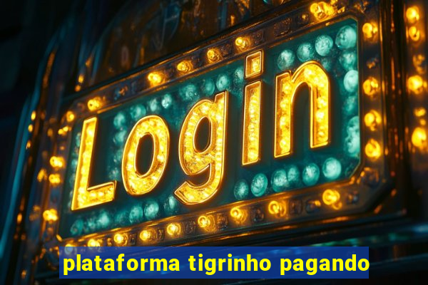 plataforma tigrinho pagando